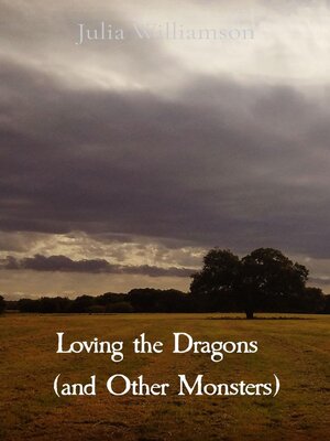 cover image of Loving the Dragons   (and Other Monsters)